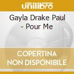 Gayla Drake Paul - Pour Me cd
