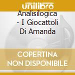 Analisilogica - I Giocattoli Di Amanda cd