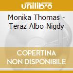 Monika Thomas - Teraz Albo Nigdy cd