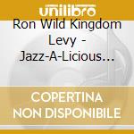 Ron Wild Kingdom Levy - Jazz-A-Licious Grooves cd