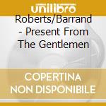 Roberts/Barrand - Present From The Gentlemen cd