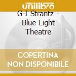 G-I Strantz - Blue Light Theatre cd