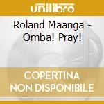 Roland Maanga - Omba! Pray! cd