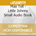 Max Tell - Little Johnny Small Audio Book cd