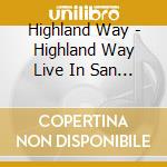 Highland Way - Highland Way Live In San Diego cd