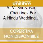 A. V. Srinivasan - Chantings For A Hindu Wedding Ceremony cd
