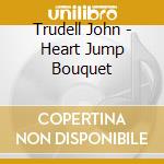 Trudell John - Heart Jump Bouquet cd
