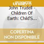 John Trudell - Children Of Earth: Child'S Voice cd