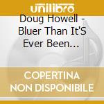 Doug Howell - Bluer Than It'S Ever Been Duplicated cd