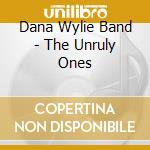 Dana Wylie Band - The Unruly Ones cd