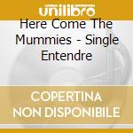 Here Come The Mummies - Single Entendre cd