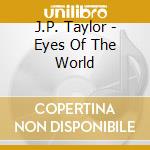 J.P. Taylor - Eyes Of The World cd musicale di J.P. Taylor