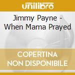 Jimmy Payne - When Mama Prayed cd