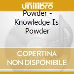 Powder - Knowledge Is Powder cd