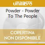 Powder - Powder To The People cd