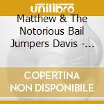 Matthew & The Notorious Bail Jumpers Davis - Vicious Cycle cd
