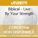 Biblical - Live By Your Strength cd