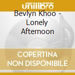 Bevlyn Khoo - Lonely Afternoon cd musicale di Bevlyn Khoo
