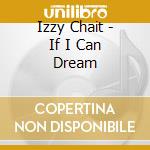 Izzy Chait - If I Can Dream cd