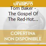 Tom Baker - The Gospel Of The Red-Hot Stars cd