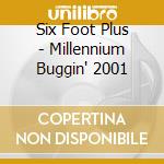 Six Foot Plus - Millennium Buggin' 2001 cd musicale di Six Foot Plus