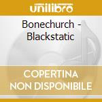 Bonechurch - Blackstatic cd