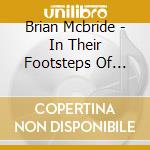 Brian Mcbride - In Their Footsteps Of Faith cd musicale di Brian Mcbride