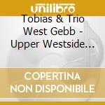 Tobias & Trio West Gebb - Upper Westside Story cd
