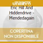 Eric Hill And Hiddendrive - Mendedagain cd