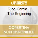 Rico Garcia - The Beginning cd