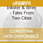Inkster & Wren - Tales From Two Cities cd