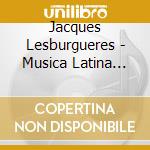 Jacques Lesburgueres - Musica Latina For Fl & Pno cd