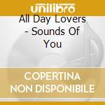 All Day Lovers - Sounds Of You cd