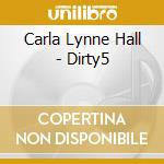 Carla Lynne Hall - Dirty5 cd