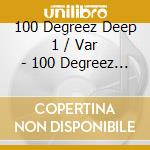 100 Degreez Deep 1 / Var - 100 Degreez Deep 1 / Var cd