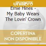 Ernie Hines - My Baby Wears The Lovin' Crown