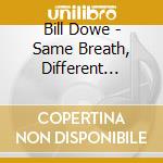 Bill Dowe - Same Breath, Different Air.. cd