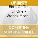 Birth Of The Ill One - Worlds Most Wanted Positive Hip Hop Downloads cd