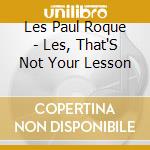 Les Paul Roque - Les, That'S Not Your Lesson cd