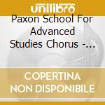 Paxon School For Advanced Studies Chorus - Anthology cd musicale di Paxon School For Advanced Studies Chorus