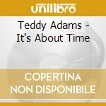 Teddy Adams - It's About Time cd musicale di Teddy Adams