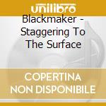 Blackmaker - Staggering To The Surface cd