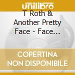 T Roth & Another Pretty Face - Face Facts cd
