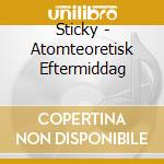 Sticky - Atomteoretisk Eftermiddag cd