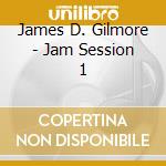James D. Gilmore - Jam Session 1 cd musicale di James D. Gilmore