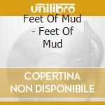 Feet Of Mud - Feet Of Mud cd