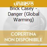Brick Casey - Danger (Global Warming) cd