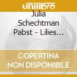 Julia Schechtman Pabst - Lilies & Simple Gifts cd musicale di Julia Schechtman Pabst