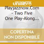 Playjazznow.Com - Two Five One Play-Along Tracks (Trio) cd musicale di Playjazznow.Com