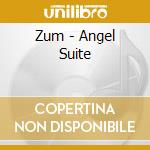 Zum - Angel Suite cd musicale di Zum